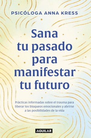 Sana Tu Pasado Para Manifestar Tu Futuro